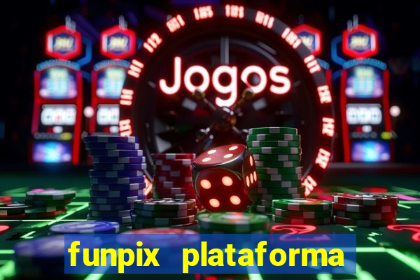 funpix plataforma de jogos